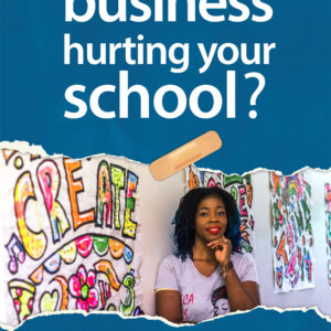 Is your business hurting your school? 21 Leadership lessons for running a business called school,